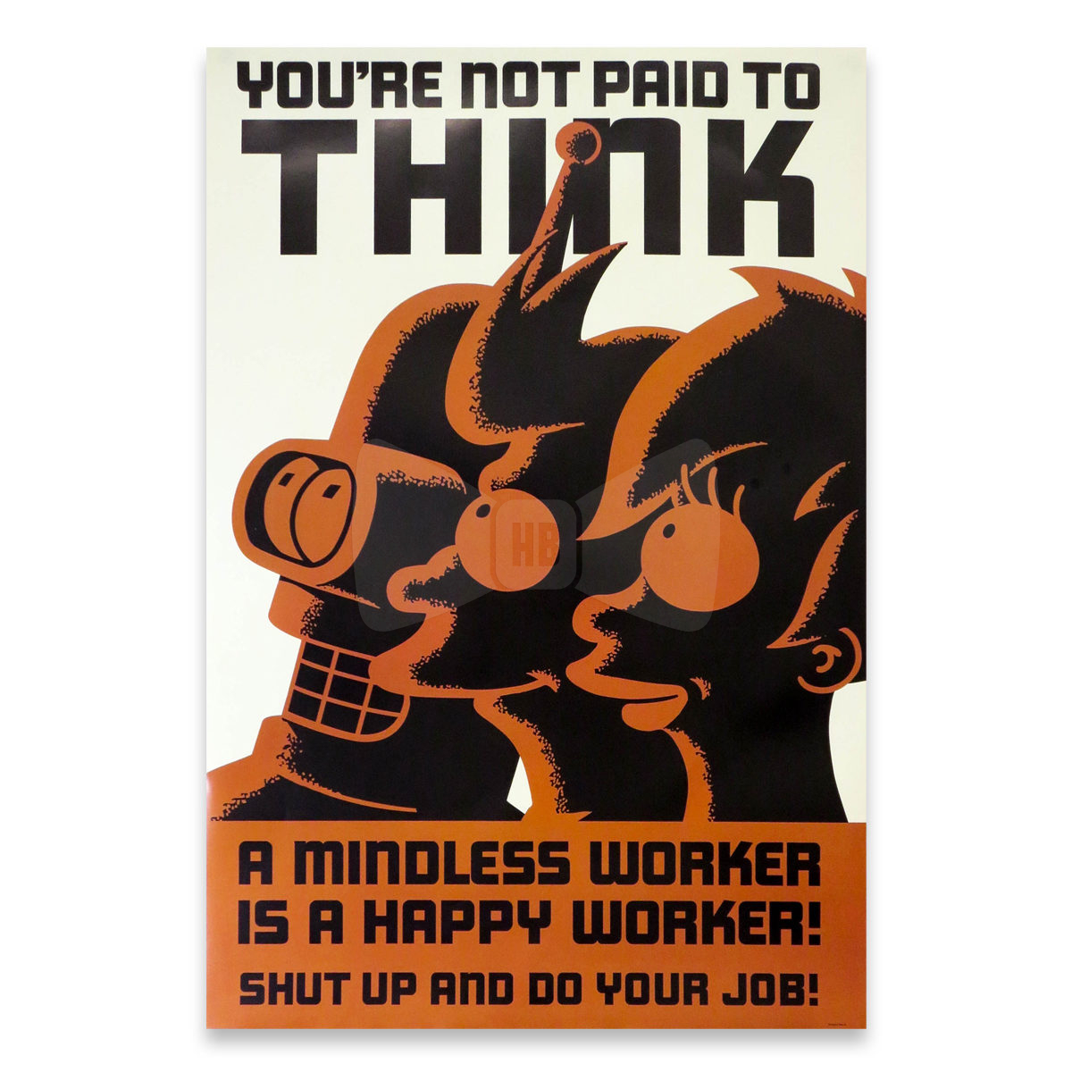 You ve been working. Футурама. Плакат Futurama. You are not paid to think. Бендер плакат.